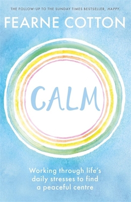Calm: Working Through Life's Daily Stresses to ... 1409183637 Book Cover