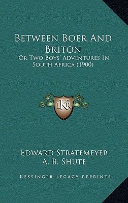 Between Boer And Briton: Or Two Boys' Adventure... 1165988356 Book Cover