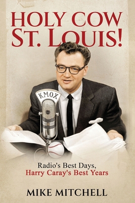 Holy Cow St. Louis!: Radio's Best Days, Harry C... B0BZFPJTP3 Book Cover