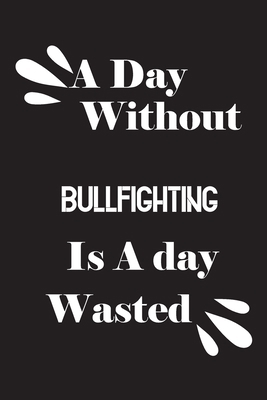 A day without bullfighting is a day wasted 1658873351 Book Cover