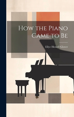 How the Piano Came to Be 1020879297 Book Cover
