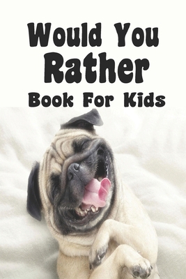 Would You Rather Book For Kids: Would You Rathe... B085DT7JVR Book Cover