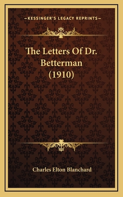 The Letters Of Dr. Betterman (1910) 1166220281 Book Cover