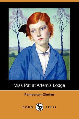 Miss Pat at Artemis Lodge (Dodo Press) 1406588466 Book Cover