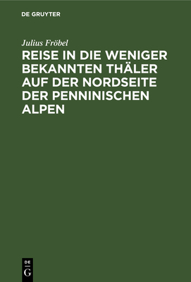 Reise in Die Weniger Bekannten Thäler Auf Der N... [German] 3111223841 Book Cover