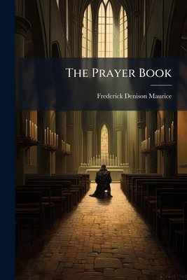 The Prayer Book: Considered Especially In Refer... 1276756143 Book Cover