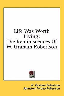 Life Was Worth Living: The Reminiscences of W. ... 1436686253 Book Cover