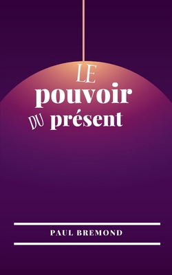 Le pouvoir du présent: Vivre en pleine conscience [French]            Book Cover