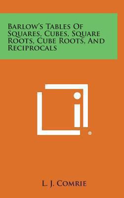 Barlow's Tables of Squares, Cubes, Square Roots... 1258840561 Book Cover