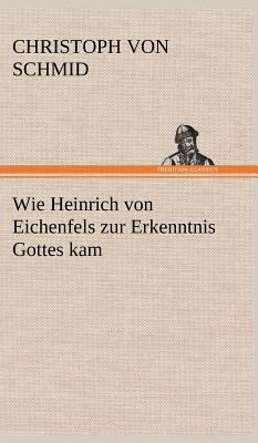 Wie Heinrich Von Eichenfels Zur Erkenntnis Gott... [German] 3847261142 Book Cover