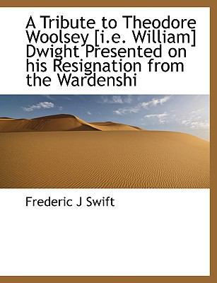 A Tribute to Theodore Woolsey [I.E. William] Dw... [Large Print] 1116256819 Book Cover