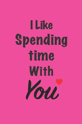 "I like spending time with you": Gift for frien... B0849YPDDX Book Cover
