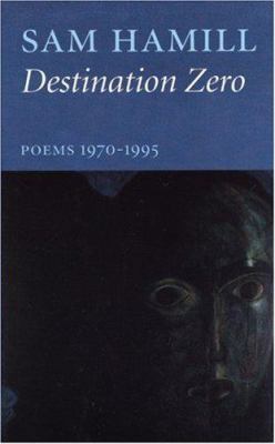 Destination Zero: Poems 1970-1995 1877727539 Book Cover