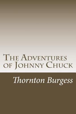 The Adventures of Johnny Chuck 1499593937 Book Cover