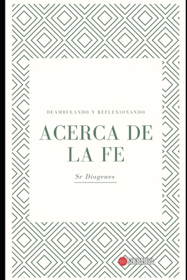 Acerca de la fe: Deambulando y Reflexionando [Spanish] B0CC4NKP83 Book Cover