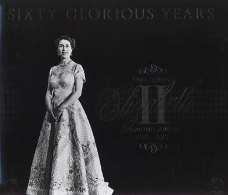 Sixty Glorious Years : Queen Elizabeth II - Dia... B00A2RNZ4O Book Cover