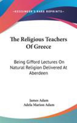 The Religious Teachers Of Greece: Being Gifford... 0548118981 Book Cover