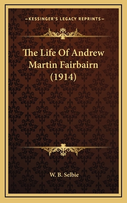 The Life of Andrew Martin Fairbairn (1914) 1164431617 Book Cover