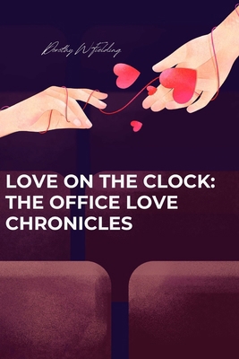 Love on the Clock: The Office Love Chronicles B0CNPNRN5R Book Cover