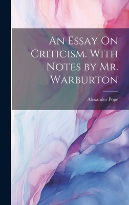An Essay On Criticism. With Notes by Mr. Warburton 1019496908 Book Cover