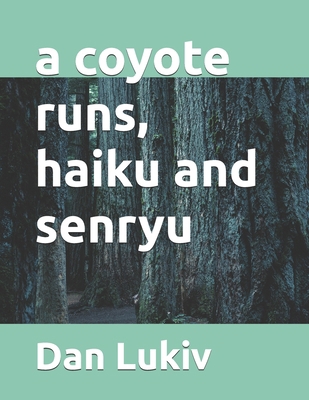 A coyote runs, haiku and senryu B08R8XFCY2 Book Cover