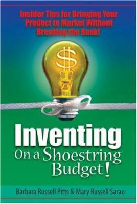 Inventing on a Shoestring Budget!: Insider Tips... 0978522206 Book Cover
