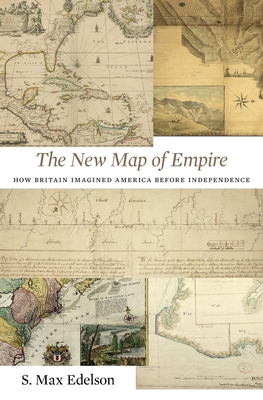 The New Map of Empire: How Britain Imagined Ame... 0674972112 Book Cover