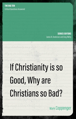 If Christianity Is So Good, Why Are Christians ... 1527107744 Book Cover