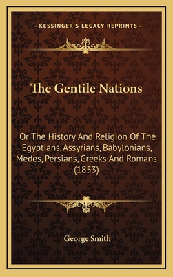 The Gentile Nations: Or The History And Religio... 1164467611 Book Cover