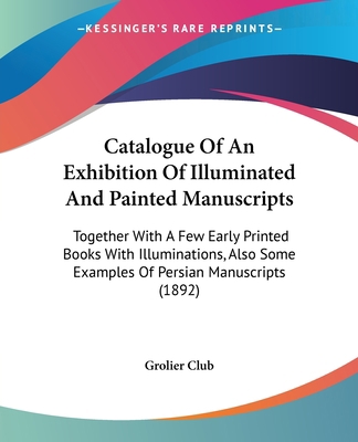 Catalogue Of An Exhibition Of Illuminated And P... 1104046210 Book Cover