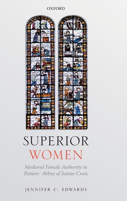 Superior Women: Medieval Female Authority in Po... 0198837925 Book Cover