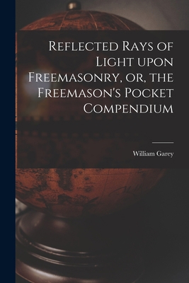 Reflected Rays of Light Upon Freemasonry, or, t... 1014723841 Book Cover