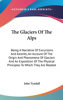 The Glaciers Of The Alps: Being A Narrative Of ... 0548344957 Book Cover