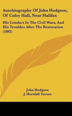 Autobiography of John Hodgson, of Coley Hall, N... 1161853707 Book Cover