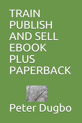 Train Publish and Sell eBook Plus Paperback B09243CC7N Book Cover