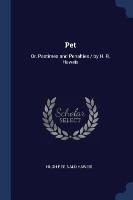 Pet: Or, Pastimes and Penalties / by H. R. Haweis 1376499630 Book Cover