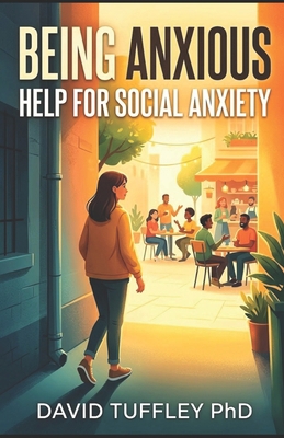 Being Anxious: Help For Social Anxiety 1505378095 Book Cover