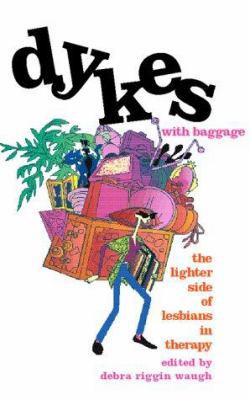 Dykes With Baggage: The Lighter Side of Lesbian... 1555835686 Book Cover