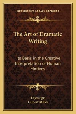 The Art of Dramatic Writing: Its Basis in the C... 1163161586 Book Cover