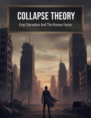 Collapse Theory: Emp Starvation And The Human F... B0HK3M5XZY Book Cover
