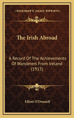 The Irish Abroad: A Record Of The Achievements ... 1167303237 Book Cover