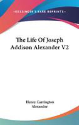 The Life Of Joseph Addison Alexander V2 0548255628 Book Cover