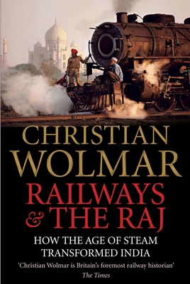 Railways and the Raj: How the Age of Steam Tran... 0857890646 Book Cover
