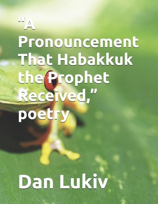 "A Pronouncement That Habakkuk the Prophet Rece... B08BWHQCZS Book Cover