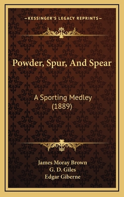 Powder, Spur, And Spear: A Sporting Medley (1889) 1165512815 Book Cover