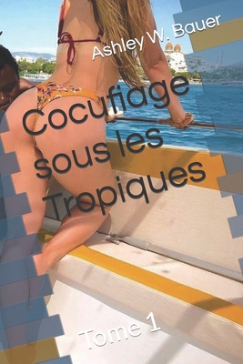 Cocufiage sous les Tropiques: Tome 1 [French] B0CYMYLCVT Book Cover
