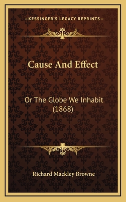 Cause And Effect: Or The Globe We Inhabit (1868) 1165356074 Book Cover