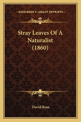 Stray Leaves Of A Naturalist (1860) 1166981118 Book Cover