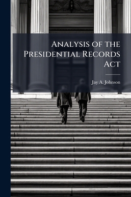 Analysis of the Presidential Records Act 1025118332 Book Cover