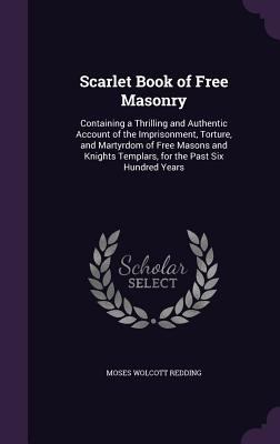 Scarlet Book of Free Masonry: Containing a Thri... 1341195902 Book Cover